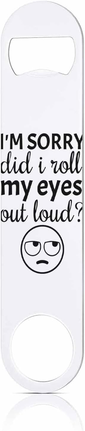 Funny Saying Stainless Steel Bottle Opener I'm Sorry Did I Roll My Eyes Out Loud Flat Beer Bottle Opener Keychain for Home Kitchen Bar Restaurant Party Birthday Gift